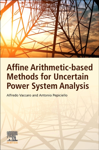 Book cover of: Affine Arithmetic-Based Methods for Uncertain Power System Analysis. By: Alfredo Vaccaro