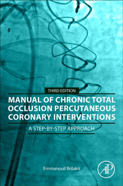 Book cover of: Manual of Chronic Total Occlusion Percutaneous Coronary Interventions. By: Emmanouil Brilakis