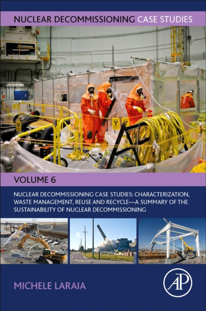 Book cover of: Nuclear Decommissioning Case Studies: Characterization, Waste Management, Reuse and Recycle. By: Michele Laraia