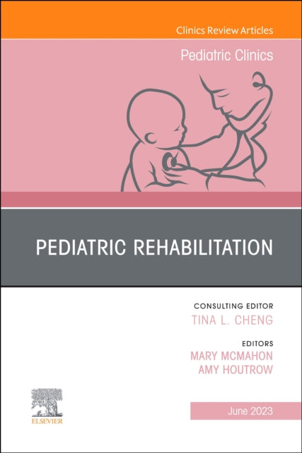 Book cover of: Pediatric Rehabilitation, An Issue of Pediatric Clinics of North America. By: Amy Houtrow