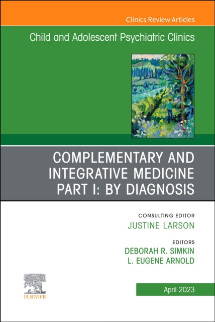 Book cover of: Complementary and Integrative Medicine Part I: By Diagnosis, An Issue of ChildAnd Adolescent Psychiatric Clinics of North America. By: Deborah R. Simkin