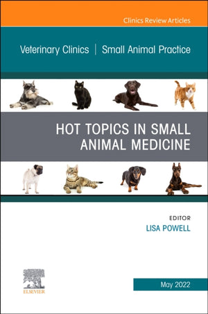 Hot Topics in Small Animal Medicine, An Issue of Veterinary Clinics of North America