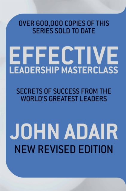 Book cover of: Effective Leadership Masterclass. By: Adair, John