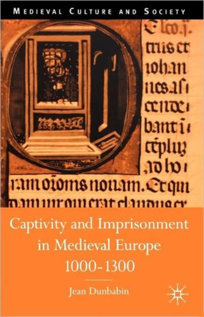 Book cover of: Captivity and Imprisonment in Medieval Europe, 1000-1300. By: Jean Dunbabin