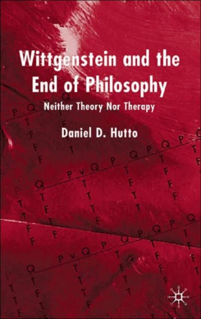 Book cover of: Wittgenstein and the End of Philosophy. By: Daniel D. Hutto