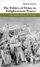 Book cover of: Politics of Virtue in Enlightenment France. By: Marisa Linton