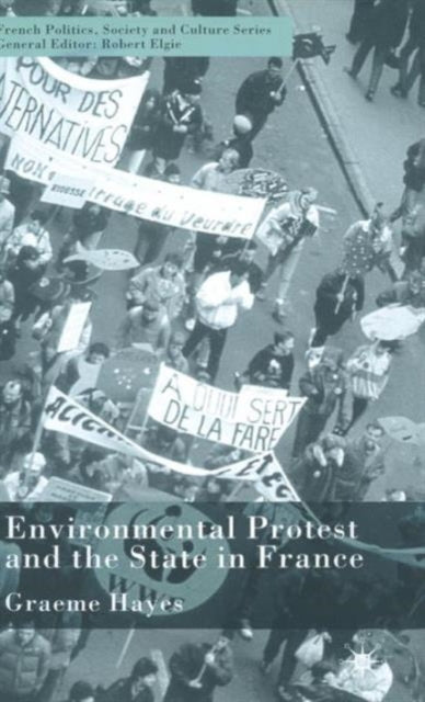 Book cover of: Environmental Protest and the State in France. By: Graeme Hayes