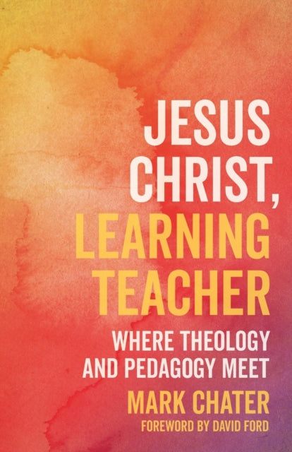 Book cover of: Jesus Christ, Learning Teacher. By: Mark Chater