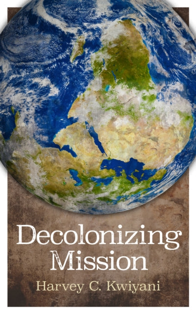Book cover of: Decolonizing Mission. By: Harvey C. Kwiyani