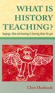 Book cover of: WHAT IS HISTORY TEACHING?