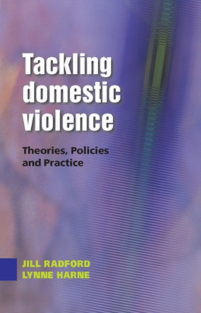 Book cover of: Tackling Domestic Violence: Theories, Policies and Practice. By: Jill Radford