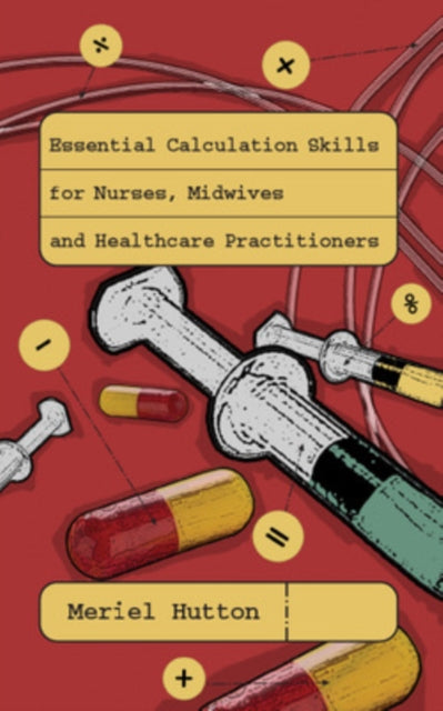 Book cover of: Essential Calculation Skills for Nurses, Midwives and Healthcare Practitioners. By: Meriel Hutton