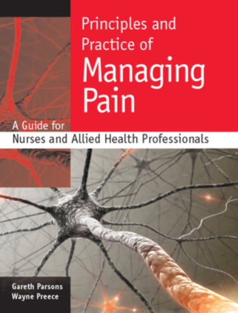 Book cover of: Principles and Practice of Managing Pain: A Guide for Nurses and Allied Health Professionals. By: Gareth Parsons