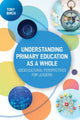 Book cover of: Understanding Primary Education as a Whole: Socio-Cultural Perspectives for Leaders. By: Tony Birch
