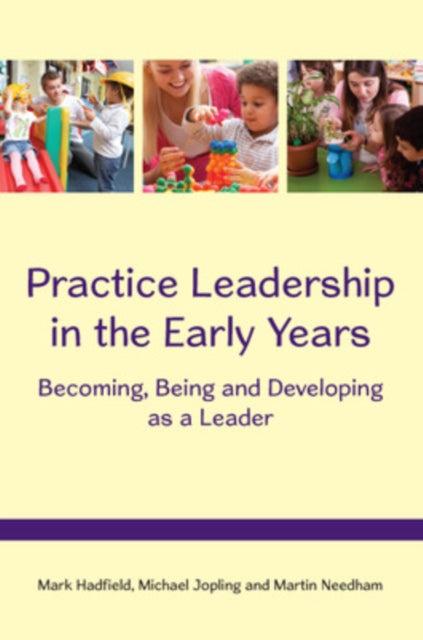 Book cover of: Practice Leadership in the Early Years: Becoming, Being and Developing as a Leader. By: Mark Hadfield