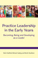 Book cover of: Practice Leadership in the Early Years: Becoming, Being and Developing as a Leader. By: Mark Hadfield