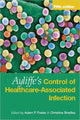 Book cover of: Ayliffe's Control of Healthcare-Associated Infection. By: Adam P. Fraise