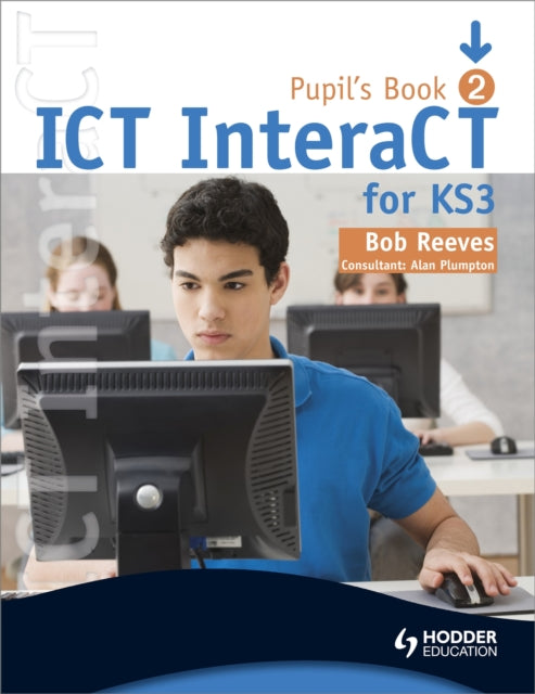 Book cover of: ICT InteraCT for Key Stage 3 Pupil's Book 2. By: Bob Reeves