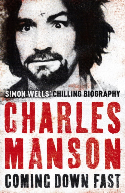 Book cover of: Charles Manson: Coming Down Fast. By: Simon Wells