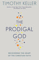 Prodigal God, Recovering the heart of the Christian faith 9780340979983 Timothy J. Keller