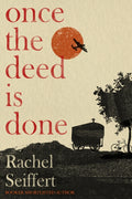 Once the Deed Is Done, 'A crime novel in the sense that TO KILL A MOCKINGBIRD is a crime novel. One in which a whole community is culpable' Financial Times