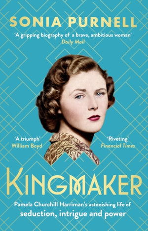 Kingmaker, Pamela Churchill Harriman's astonishing life of seduction, intrigue and power, from the bestselling author of A Woman of No Importance