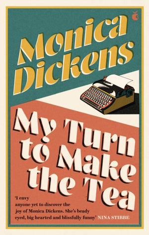 My Turn to Make the Tea, 'I envy anyone yet to discover the joy of Monica Dickens ... she's blissfully funny' Nina Stibbe