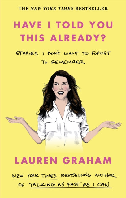 Have I Told You This Already?, Stories I Don't Want to Forget to Remember - the New York Times bestseller from the Gilmore Girls star 9780349017655 Lauren Graham