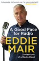 Book cover of: Good Face for Radio. By: Eddie Mair