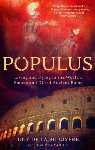 Populus, Living and Dying in the Wealth, Smoke and Din of Ancient Rome 9780349145099 Guy de La Bédoyère
