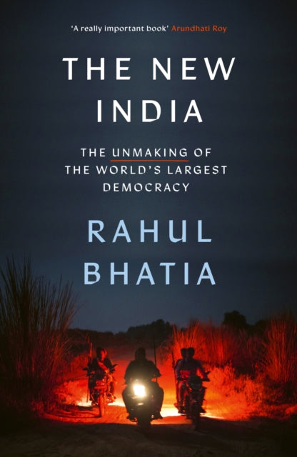 New India, The Unmaking of the World's Largest Democracy 9780349145297 Rahul Bhatia