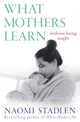 What Mothers Learn, Without Being Taught 9780349412443 Naomi Stadlen