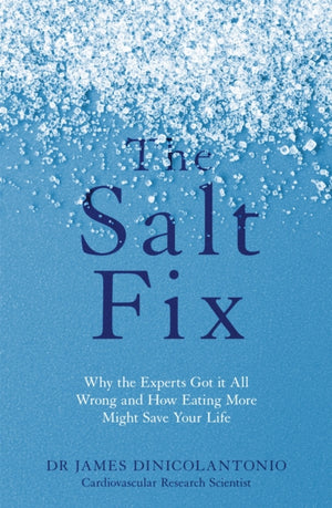 Salt Fix, Why the Experts Got it All Wrong and How Eating More Might Save Your Life