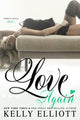 Book cover of: Love Again. By: Kelly Elliott