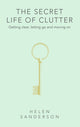 Book cover of: Secret Life of Clutter. By: Helen Sanderson