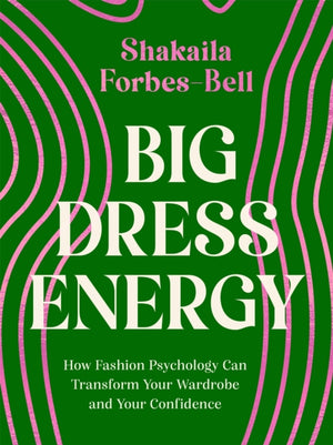 Big Dress Energy, How Fashion Psychology Can Transform Your Wardrobe and Your Confidence