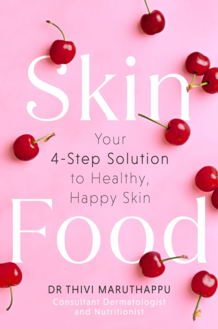 SkinFood, Your 4-Step Solution to Healthy, Happy Skin 9780349432892 Thivi Maruthappu