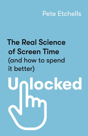 Unlocked, The Real Science of Screen Time (and how to spend it better)