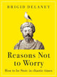 Book cover of: Reasons Not to Worry. By: Brigid Delaney