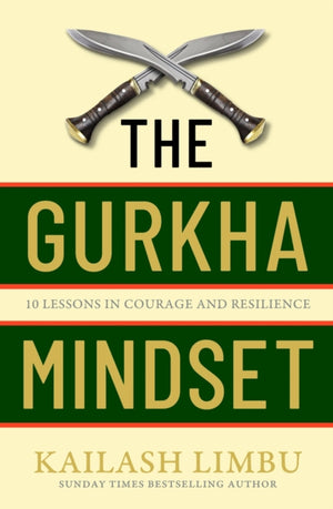 Gurkha Mindset, 10 Lessons in Courage and Resilience
