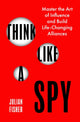 Book cover of: Think Like a Spy. By: Julian Fisher