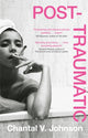 Book cover of: Post-Traumatic. By: Chantal V. Johnson
