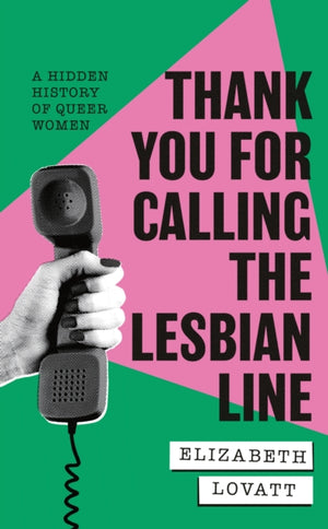 Thank You For Calling the Lesbian Line, A Hidden History of Queer Women