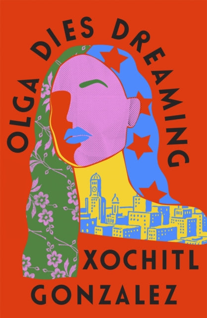 Book cover of: Olga Dies Dreaming. By: Xochitl Gonzalez