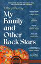 My Family and Other Rock Stars, ‘Gloriously tender and funny . . . a bohemian rhapsody of her very own' Sunday Times Book of the Year 9780349727554 Tiffany Murray