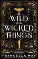 Book cover of: Wild and Wicked Things. By: Francesca May