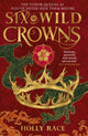 Six Wild Crowns, THE TUDOR QUEENS AS YOU'VE NEVER SEEN THEM BEFORE 9780356522661 Holly Race