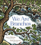 Book cover of: We Are Branches. By: Joyce Sidman