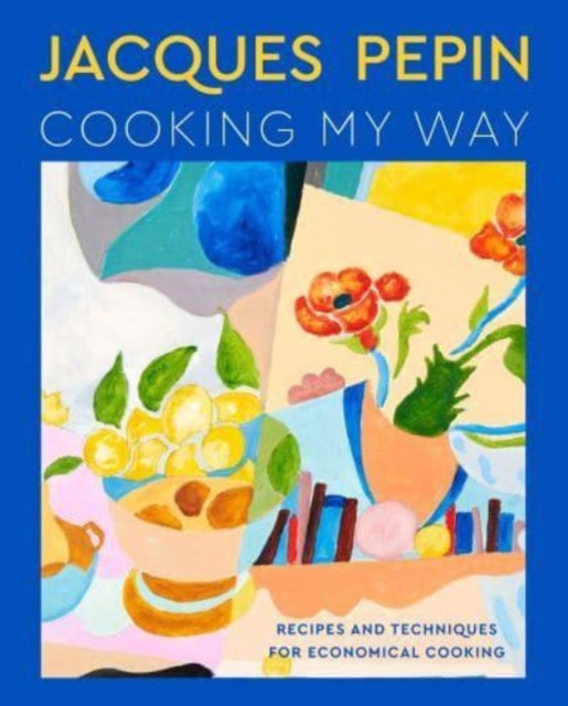 Book cover of: Jacques Pepin Cooking My Way. By: Jacques Pépin