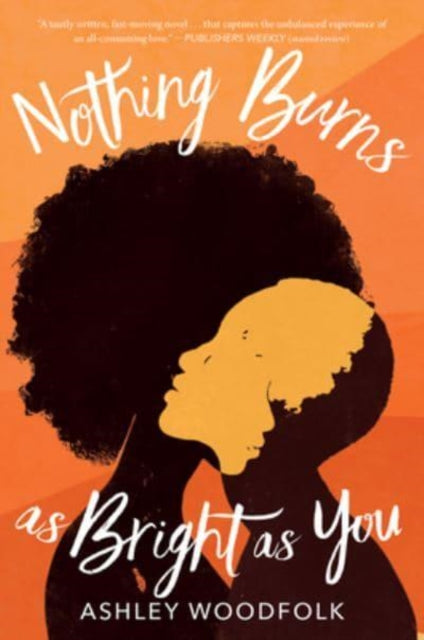 Book cover of: Nothing Burns as Bright as You. By: Ashley Woodfolk
